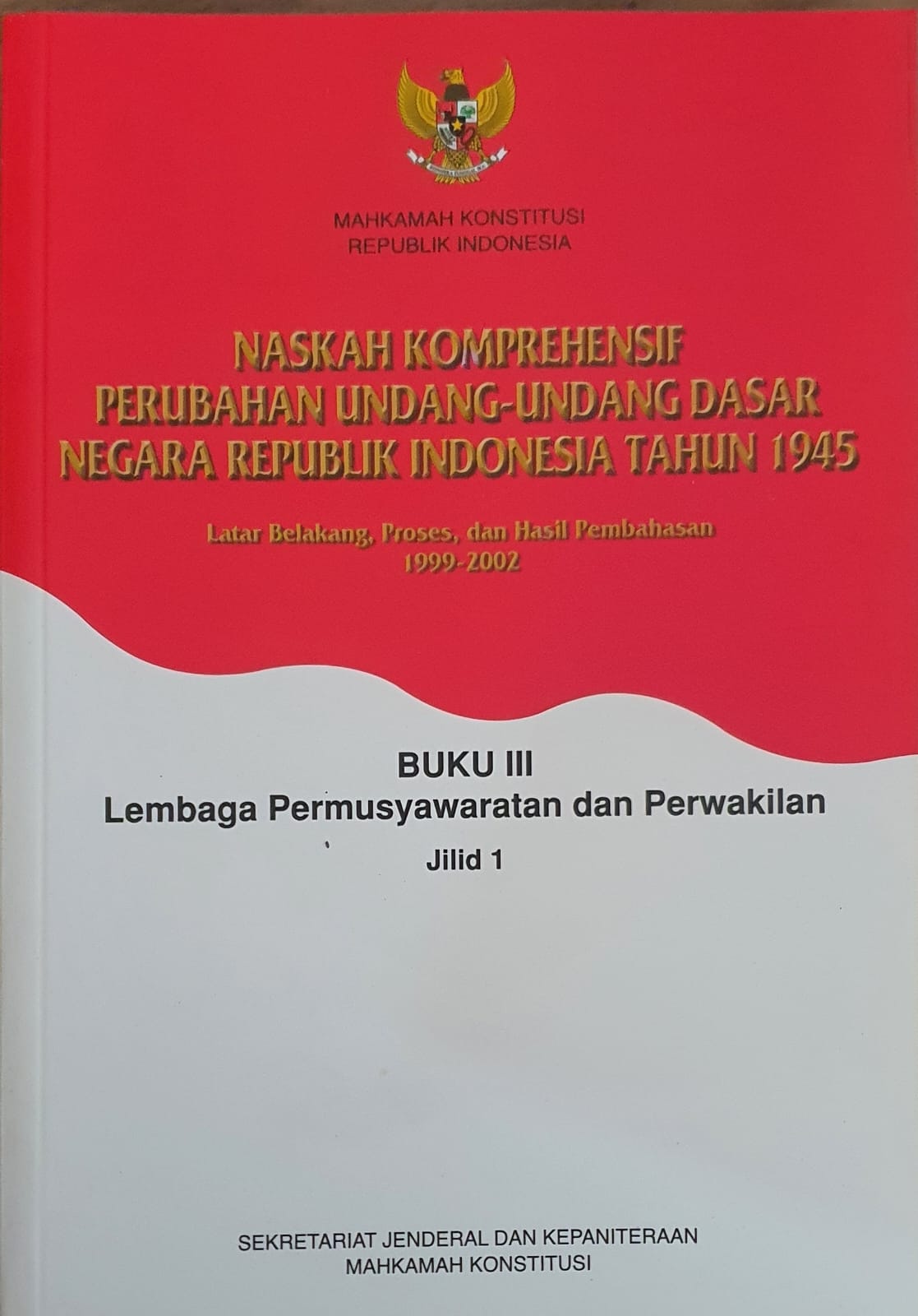 Naskah Komprehensif Perubahan Undang-Undang Dasar Negara Republik Indonesia Tahun 1945 Buku III Lembaga Permusyawaratan dan Perwakilan Jilid 1